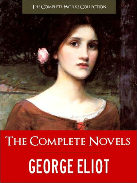 THE COMPLETE NOVELS OF GEORGE ELIOT (Special Nook Edition) FULL COLOR ILLUSTRATED VERSION: All the Unabridged Novels of George Eliot incl. Middlemarch The Mill on the Floss Silas Marner Adam Bede Romola Felix Holt! NOOKbook (The Complete Works Collection)
