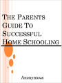 The Parents Guide To Successful Home Schooling