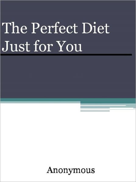 The Perfect Diet Just for You