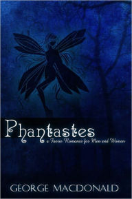 Title: Phantastes, A Faerie Romance for Men and Women, Author: George MacDonald