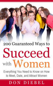 Title: 200 Guaranteed Ways to Succeed with Women, Author: Don Diebel