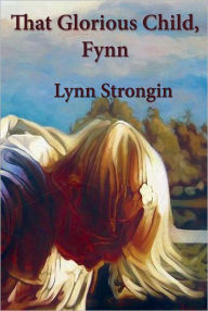 Title: That Glorious Child, Fynn, Author: Lynn Strongin