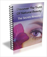 Title: Discover The Truth Of Natural Beauty: The Secrets Revealed, Author: Melissa A. Hazelton