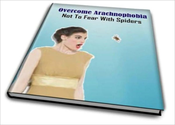 Overcome Arachnophobia: Not To Fear With Spiders