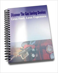 Title: Discover The Gas Saving Devices: Less Fuel, Less Expenses, Author: Benjamin A. Pittman