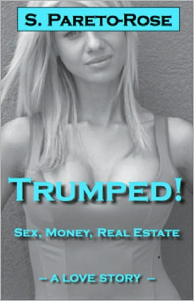 TRUMPED! Sex, Money, Real Estate: a love story
