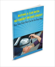 Title: BUYING A CAR WITH NO CREDIT OR BAD CREDIT: Get Your Very Own Car In An Easy Step, Author: Benjamin A. Pittman