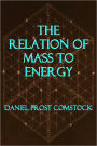 The Relation of Mass to Energy