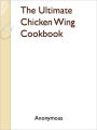 The Ultimate Chicken Wing Cookbook
