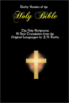 The Holy Bible A New Translation From The Original Languages By J N Darby Optimized For Nook By John Nelson Darby Darby Version Holy Bible Darby Darby Bible Nook Book Ebook