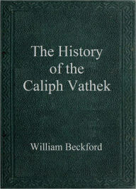 Title: The History of Caliph Vathek, Author: William Beckford