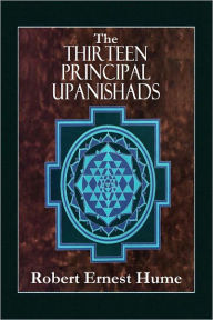 Title: THE THIRTEEN PRINCIPAL UPANISHADS - Translated From The Sanskrit With an Outline of The Philosophy of the Upanishads and An Annotated Bibliography, Author: Robert Ernest Hume