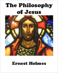 Title: The Philosophy of Jesus, Author: Ernest Holmes