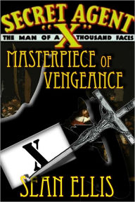 Title: Secret Agent X: Masterpiece of Vengeance, Author: Sean Ellis