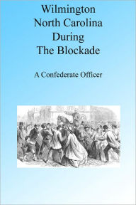 Title: Wilmington NC During the Blockade, Author: John Johns