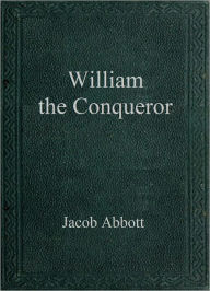 Title: William the Conqueror, Author: Jacob Abbott