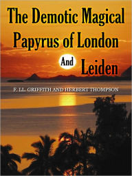 Title: The Demotic Magical Papyrus Of London And Leiden, Author: F. Ll. Griffith