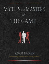 Title: Myths and Masters of The Game, Author: Adam Brown