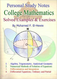 Title: College Level Mathematics Personal Study Notes, Author: Mohamed F. El-hewie