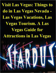 Title: Visit Las Vegas: Things to do in Las Vegas Nevada: Las Vegas Vacations & Las Vegas Tourism. A Las Vegas Guide for Attractions in Las Vegas, with Fun Things to do in Las Vegas - A Las Vegas Travel Guide with Las Vegas Tourist Attractions, Author: Grant John Lamont