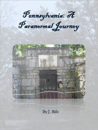 Title: Pennsylvania: A Paranormal Journey, Author: J. Rife