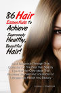 86 Hair Essentials To Achieve Supremely Healthy, Beautiful Hair!: Look Gorgeous Through This Collection Of The Best Hair Beauty Tips And Hair Care Ideas That Provides Ultimate Hair Solutions For Ultimate Hair Health And Beauty