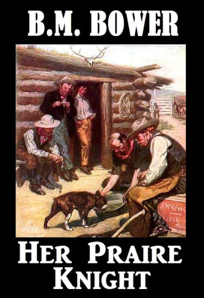 B.M. Bower HER PRAIRIE KNIGHT (B. M. Bower Westerns # 8 ) Western Novels Comparable to Louis L'amour Westerns