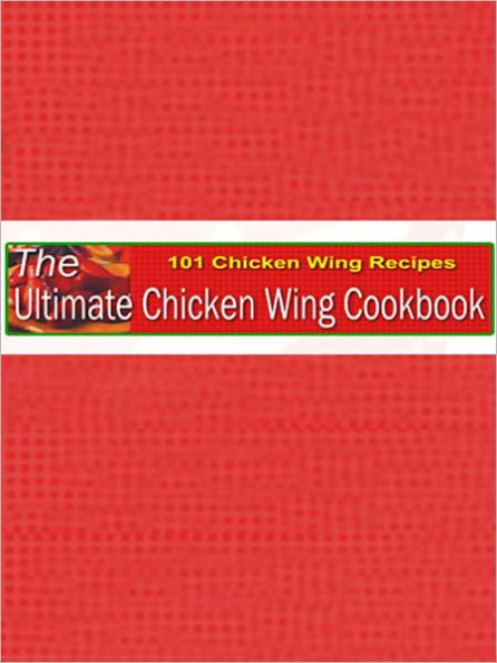 The Ultimate Chicken Wing Cookbook