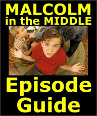 Title: MALCOLM IN THE MIDDLE EPISODE GUIDE: Details All 151 Episodes with Plot Summaries. Searchable. Companion to DVDs Blu Ray and Box Set., Author: Malcolm In The Middle Episode Guide Team