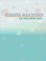 Title: Pencil Drawing The Beginners Guide, Author: My App Builder