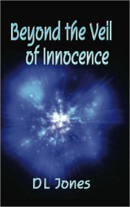 Title: Beyond the Veil of Innocence, Author: D.L. Jones