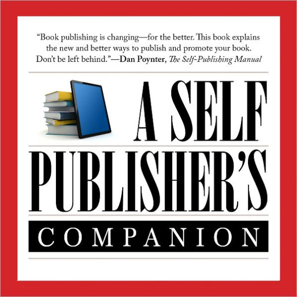 A Self-Publisher's Companion: Expert Advice for Authors Who Want to Publish from TheBookDesigner.com