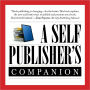 A Self-Publisher's Companion: Expert Advice for Authors Who Want to Publish from TheBookDesigner.com