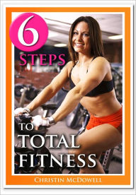 Title: 6 Steps to Total Fitness, Author: Christin McDowell
