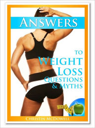 Title: Answers to Weight Loss Questions & Myths, Author: Christin McDowell