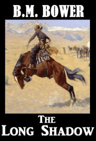 Title: BM Bower THE LONG SHADOW (B M Bower Westerns # 12 ) Western Novels Comparable to Louis L'amour Westerns, Author: BM Bower
