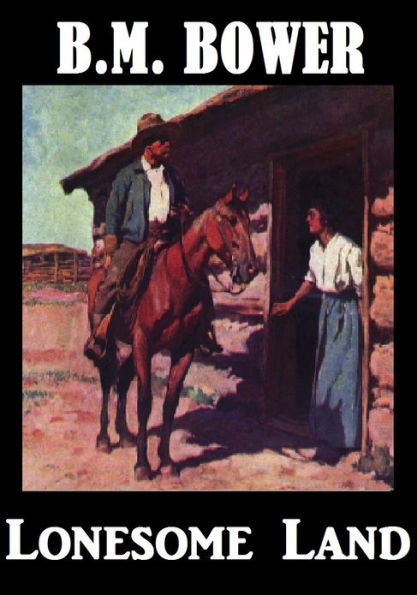 B.M.Bower LONESOME LAND (B. M. Bower Westerns # 13 ) Western Novels Comparable to Louis L'amour Westerns