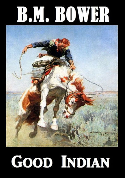 B.M.Bower GOOD INDIAN (B. M. Bower Westerns # 14 ) Western Novels ...