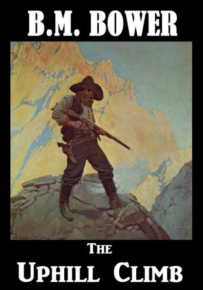 BM Bower THE UPHILL CLIMB (B M Bower Westerns # 15 ) Western Novels Comparable to Louis L'amour Westerns