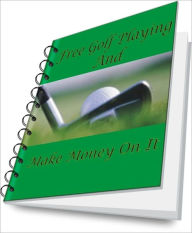 Title: Free Golf Playing And Make Money On It, Author: James R. Mcknight
