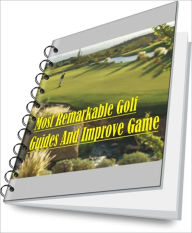 Title: Most Remarkable Golf Guides And Improve Game, Author: James R. Mcknight