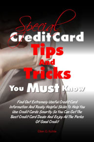 Title: Special Credit Card Tips and Tricks You Must Know: Find Out Extremely Useful Credit Card Information And Really Helpful Skills To Help You Use Credit Cards Smartly So You Can Get The Best Credit Card Deals And Enjoy All The Perks Of Good Credit, Author: Ellen G. Kohle