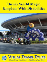 Title: DISNEY WORLD MAGIC KINGDOM WITH DISABILITIES - A Self-guided Pictorial Tour, Author: Lisa Fritscher