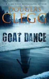 Title: Goat Dance - A Horror Novel, Author: Douglas Clegg