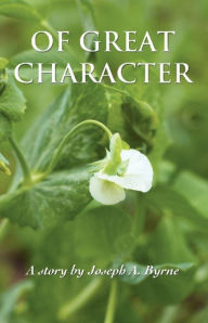 Title: Of Great Character, Author: Joseph A. Byrne