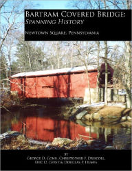 Title: Bartram Covered Bridge: Spanning History, Author: George D. Conn,