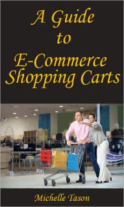 Title: A Guide To E-Commerce Shopping Carts, Author: Michelle Tason