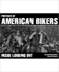 Title: Portraits of American Bikers: Inside Looking Out, Author: Beverly V. Roberts