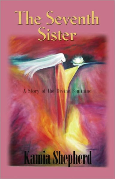 THE SEVENTH SISTER: A Story of the Divine Feminine
