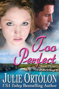 Title: Too Perfect (Perfect Trilogy #3), Author: Julie Ortolon